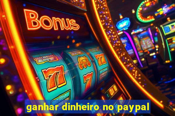 ganhar dinheiro no paypal